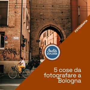 5 cose da fotografare a… Bologna
